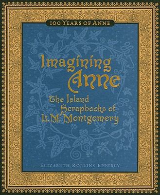 Imagining Anne: The Island Scrapbooks of L.M. M... 0670066877 Book Cover