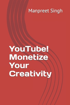 YouTube! Monetize Your Creativity B0CWY1X5P4 Book Cover