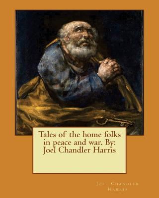 Tales of the home folks in peace and war. By: J... 1545234264 Book Cover