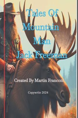 Tales of Mountain Man Jack Freeman: A compilati... B0D171P7PV Book Cover