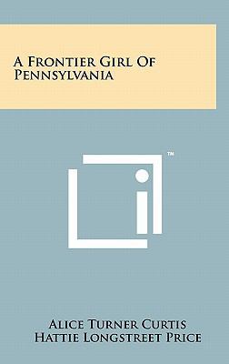A Frontier Girl of Pennsylvania 1258013789 Book Cover