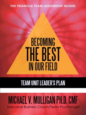 Becoming the Best in Our Field: Team Unit Leade... 1450259588 Book Cover