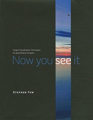 Now You See It: Simple Visualization Techniques... 0970601980 Book Cover