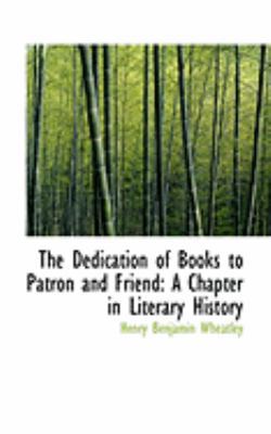 The Dedication of Books to Patron and Friend: A... 0559264933 Book Cover