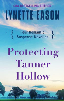 Protecting Tanner Hollow: Four Romantic Suspens... [Large Print] 143287151X Book Cover