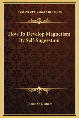 How To Develop Magnetism By Self-Suggestion 1169157246 Book Cover