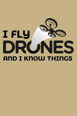 I Fly Drones And I Know Things: Blank Paper Ske... 1074447409 Book Cover