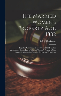 The Married Women's Property Act, 1882: Togethe... 1020058293 Book Cover