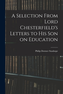 A Selection From Lord Chesterfield's Letters to... 1015928935 Book Cover