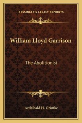 William Lloyd Garrison: The Abolitionist 1163294810 Book Cover