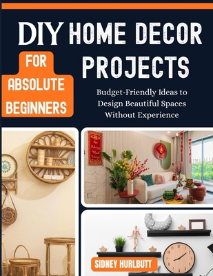 DIY Home Decor Projects for Absolute Beginners:... B0GZNVD66Q Book Cover