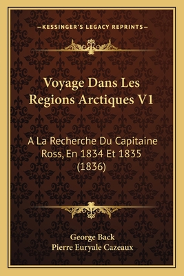 Voyage Dans Les Regions Arctiques V1: A La Rech... [French] 1168111897 Book Cover