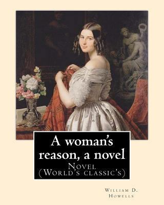 A woman's reason, a novel. By: William D. Howel... 1548433322 Book Cover