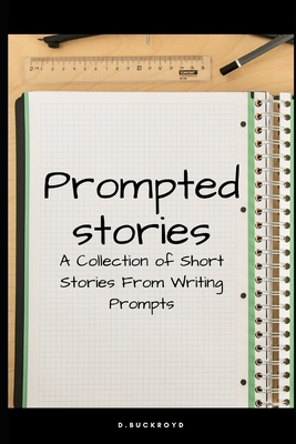 Prompted Stories: A Collection of Short Stories... B08TYJNYL5 Book Cover