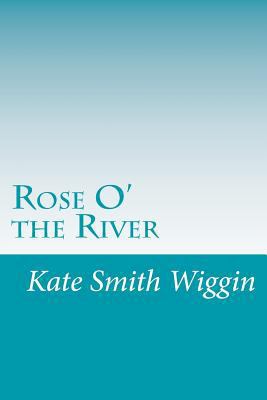 Rose O' the River 1500480916 Book Cover