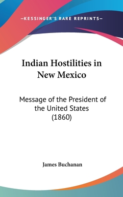 Indian Hostilities in New Mexico: Message of th... 1161703799 Book Cover