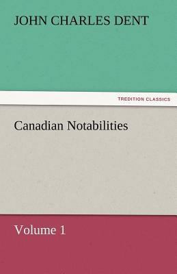 Canadian Notabilities, Volume 1 3842472951 Book Cover
