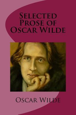Selected Prose of Oscar Wilde 1542593581 Book Cover