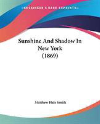 Sunshine And Shadow In New York (1869) 0548645884 Book Cover