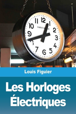 Les Horloges Électriques [French] 3967878821 Book Cover