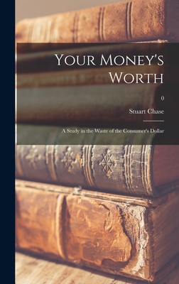 Your Money's Worth: a Study in the Waste of the... 1014082463 Book Cover