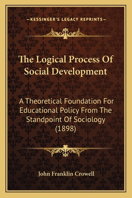 The Logical Process Of Social Development: A Th... 116512081X Book Cover