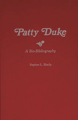 Patty Duke: A Bio-Bibliography 0313256756 Book Cover