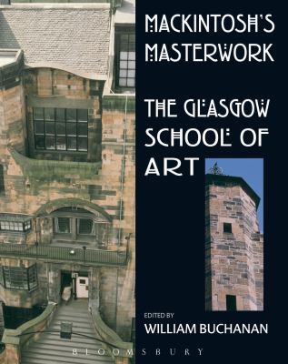 Mackintosh's Masterwork: The Glasgow School of Art 0713669497 Book Cover