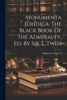 Monumenta Juridica. The Black Book Of The Admir... 1021208884 Book Cover