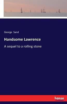 Handsome Lawrence: A sequel to a rolling stone 3337385877 Book Cover