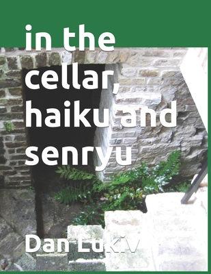 in the cellar, haiku and senryu 1691716383 Book Cover