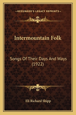 Intermountain Folk: Songs Of Their Days And Way... 1165416344 Book Cover