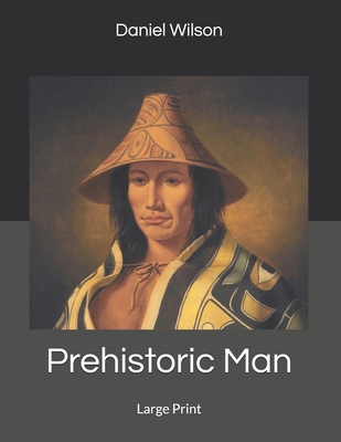 Prehistoric Man: Large Print 1698397739 Book Cover