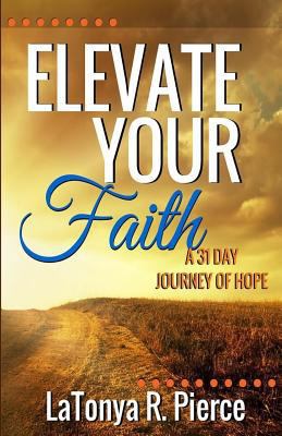 Elevate Your Faith!: A 31 Day Journey of Hope 1530086604 Book Cover