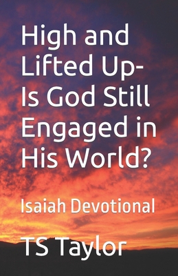 High and Lifted Up Is God Still Engaged in His ... B09MYYXGSY Book Cover