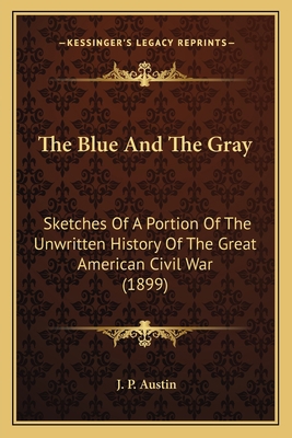 The Blue And The Gray: Sketches Of A Portion Of... 1166984745 Book Cover