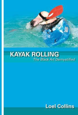 Kayak Rolling : The Black Art Demystified 0953195686 Book Cover