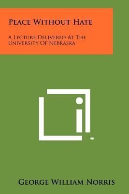 Peace Without Hate: A Lecture Delivered At The ... 1258274183 Book Cover