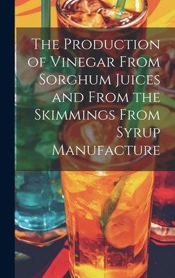 The Production of Vinegar From Sorghum Juices a... 1020247150 Book Cover