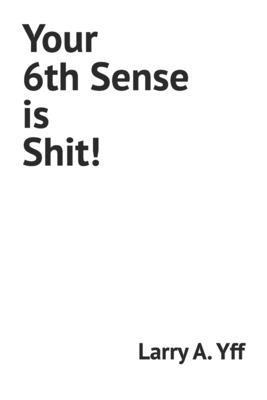Your 6th Sense is Shit! B0BD4S9WN8 Book Cover