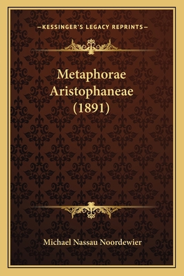 Metaphorae Aristophaneae (1891) [Latin] 1165412977 Book Cover