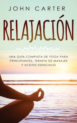 Relajación: Una Guía Completa de Yoga Para Prin... [Spanish] 1951404130 Book Cover