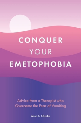 Conquer Your Emetophobia: Advice from a Therapi... 1805017764 Book Cover