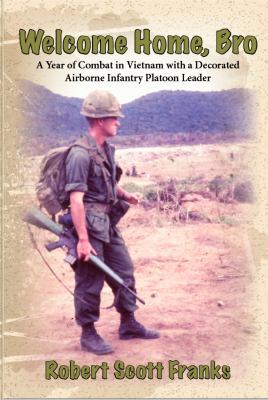 Welcome Home, Bro : A Year of Combat in Vietnam with a Decorated Airborne Infantry Platoon Leader