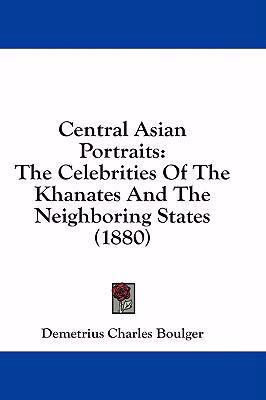 Central Asian Portraits: The Celebrities Of The... 1436984181 Book Cover
