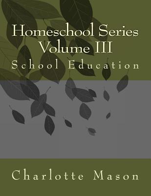 Homeschool Series Volume III: School Education 1717106064 Book Cover