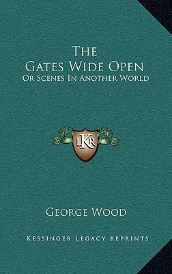 The Gates Wide Open: Or Scenes in Another World 1163860727 Book Cover