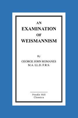 An Examination Of Weismannism 1518604005 Book Cover