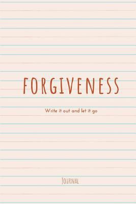 Forgiveness: Write It Out and Let It Go 1797941194 Book Cover
