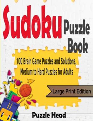 Sudoku Puzzle Book: 100 Brain Game Puzzles and ... 1990059643 Book Cover
